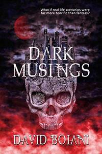 Dark Musings: (A Collection of Short Stories)