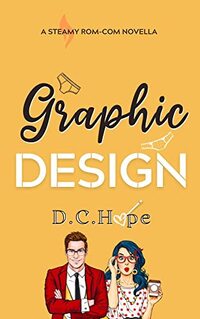 Graphic Design: A Steamy Rom-Com Novella (My Manual Worker Series)