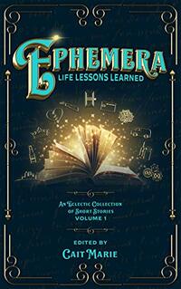 Ephemera: Life Lessons Learned