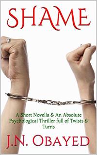 Shame: A Short Novella & An Absolute Psychological Thriller full of Twists & Turns