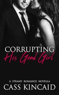 Corrupting His Good Girl: A Steamy Second Chance Romance (His & Hers Book 1)