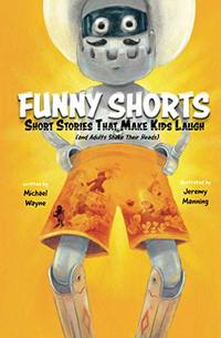 FUNNY SHORTS: Short Stories That Make Kids Laugh (and Adults Shake Their Heads)