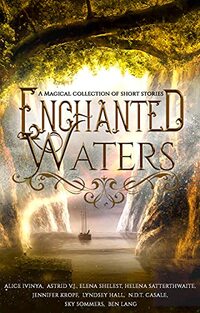 Enchanted Waters: A Magical Collection of Short Stories (Enchanted Anthologies)
