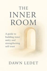 The Inner Room: A guide to building inner unity and strengthening self-trust