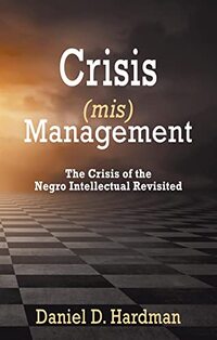 Crisis (mis)Management: The Crisis of the Negro Intellectual Revisited