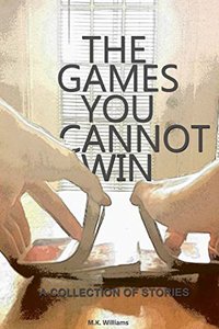 The Games You Cannot Win: A Collection of Short Stories