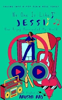 No One’s Like Jessi: How K-pop Re-oriented My World (Falling Into K-pop Black Hole)