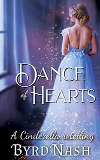 Dance of Hearts: a Cinderella Regency Romance Retelling (Historical Fantasy Fairytale Retellings Book 1) - Published on Aug, 2020