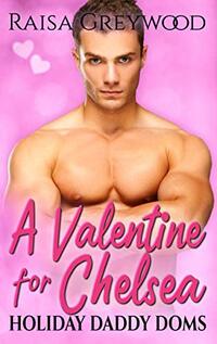 A Valentine for Chelsea (Holiday Daddy Doms Book 2)