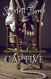 From Willing Sub To Enslaved Captive (Captive's Book 1) - Published on Jun, 2017