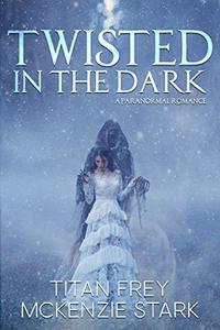 Twisted in the Dark: A Paranormal Romance