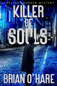 Killer of Souls: A Belfast Murder Mystery (The Inspector Sheehan Mysteries Book 3)