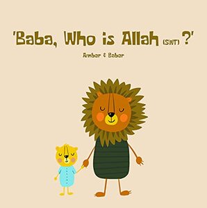 Baba, who is Allah (swt)? (The Lion Series Book 1)