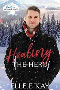 Healing the Hero (The Heroes of Freedom Ridge Book 3) - Published on Nov, 2020