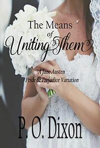 The Means of Uniting Them: A Jane Austen Pride and Prejudice Variation (Pride and Prejudice Variations Charming Novellas)