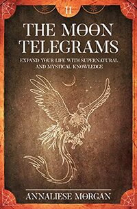 The Moon Telegrams - Volume Two: Expand you Life with Supernatural and Mystical Knowledge