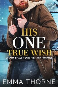 His One True Wish: Steamy Small Town Military Romance (Counting on Love Book 5)