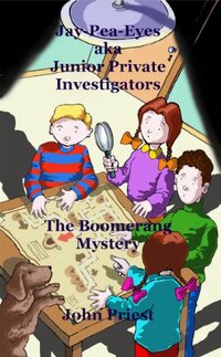 The Boomerang Mystery: Jay-Pea-Eyes aka Junior Private Investigators; Detective Mystery Series Book 1