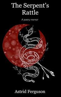 The Serpents Rattle: A Poetic Memoir