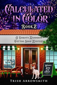 Calculated in Color (A Dakota Maddison Tattoo Shop Mystery Book 2)