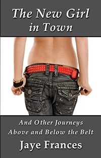 The New Girl in Town: And Other Journeys Above and Below the Belt