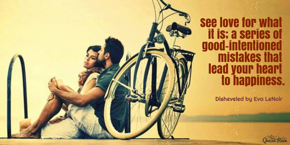 see love for what it is a series of goodintentioned mistakes that lead your heart to...