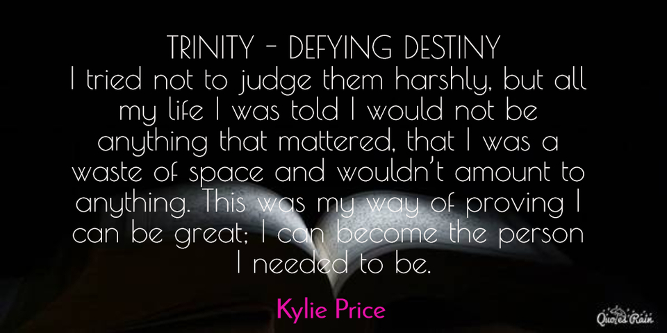 i tried not to judge them harshly but all my life i was told i would not be anything...