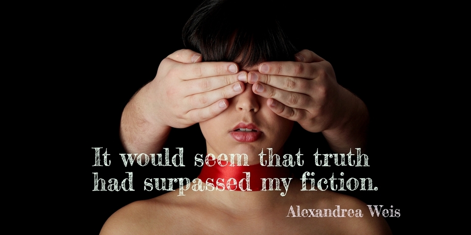 it would seem that truth had surpassed my fiction...
