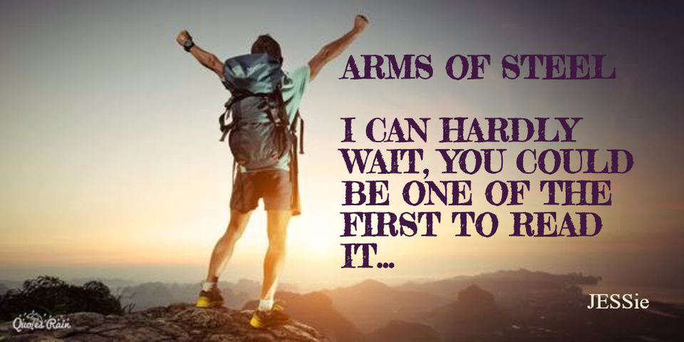 arms of steel i can hardly wait you could be one of the first to read it...