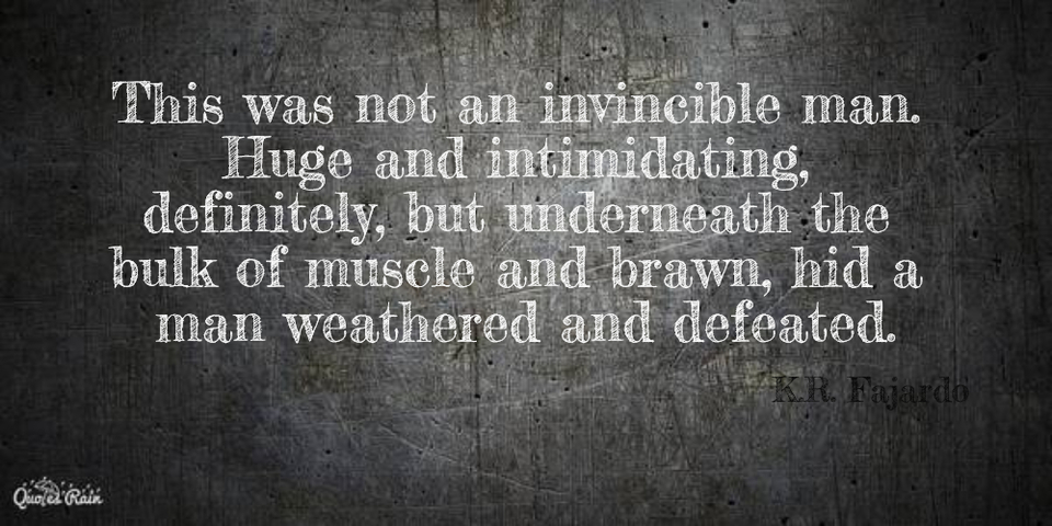 this was not an invincible man huge and intimidating definitely but underneath the...
