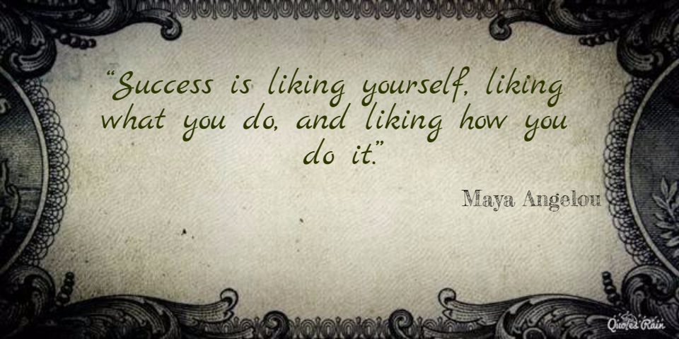 success is liking yourself liking what you do and liking how you do it...