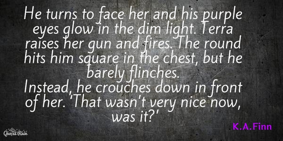 he turns to face her and his purple eyes glow in the dim light terra raises her gun and...