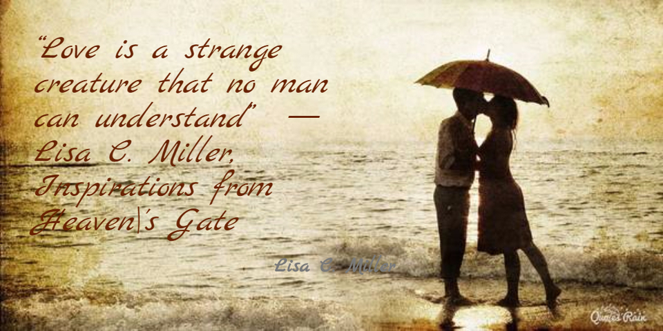 love is a strange creature that no man can understand lisa c miller...
