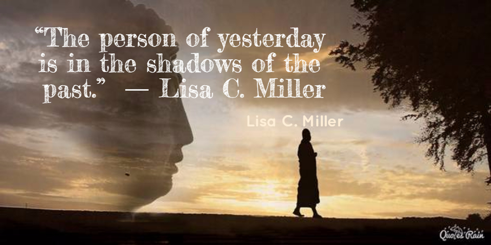 the person of yesterday is in the shadows of the past lisa c miller...