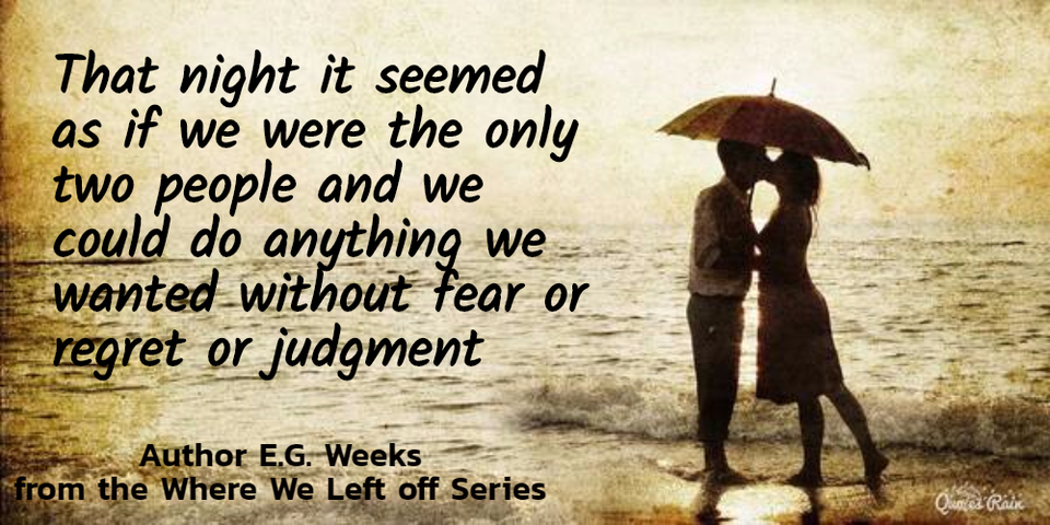 that night it seemed as if we were the only two people and we could do anything we wanted...