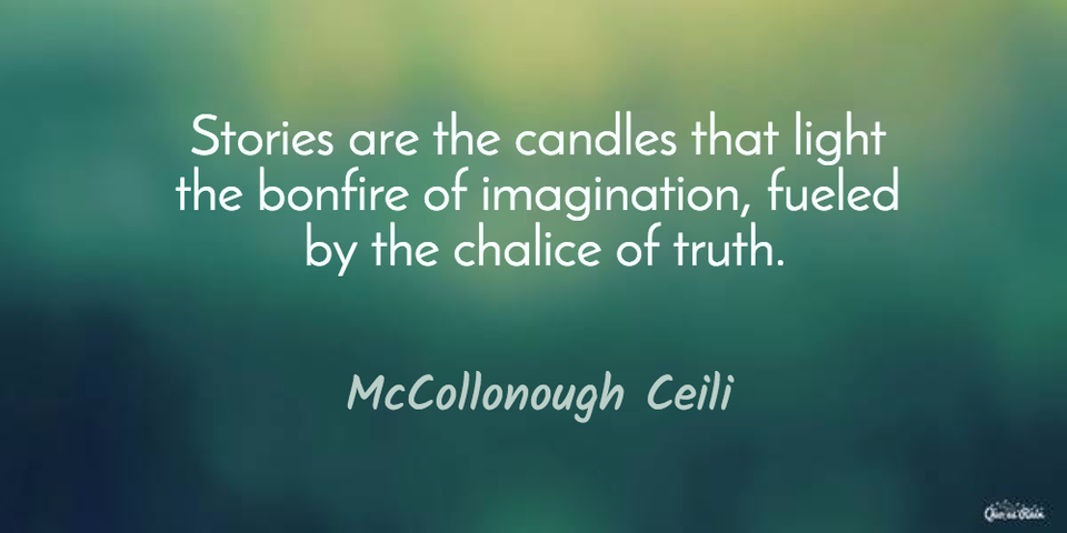 stories are the candles that light the bonfire of imagination fueled by the chalice of...