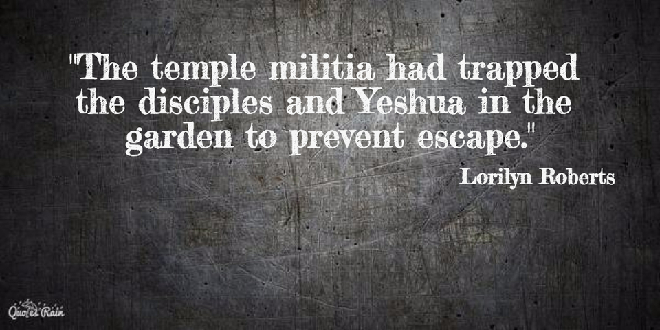 the temple militia had trapped the disciples and yeshua in the garden to prevent...