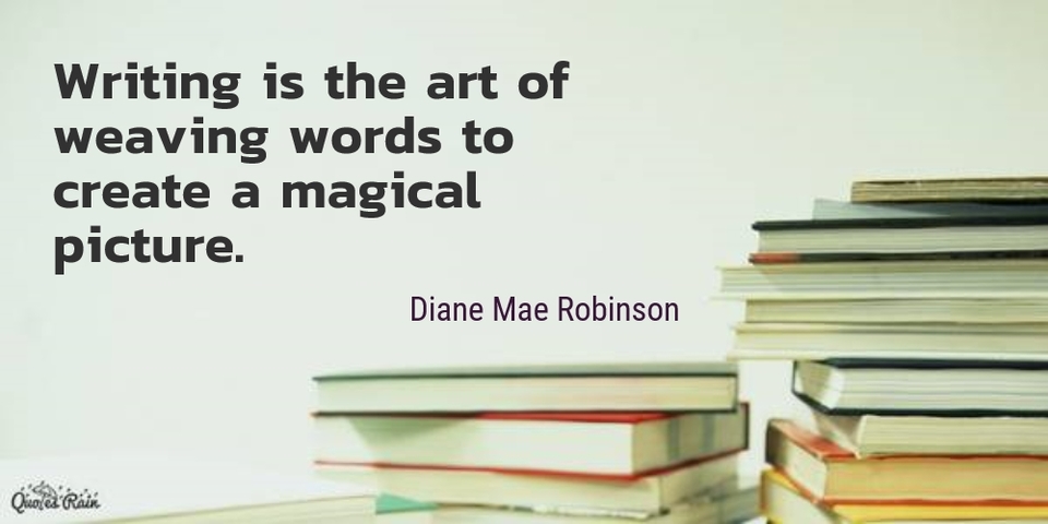 writing is the art of weaving words to create a magical picture...