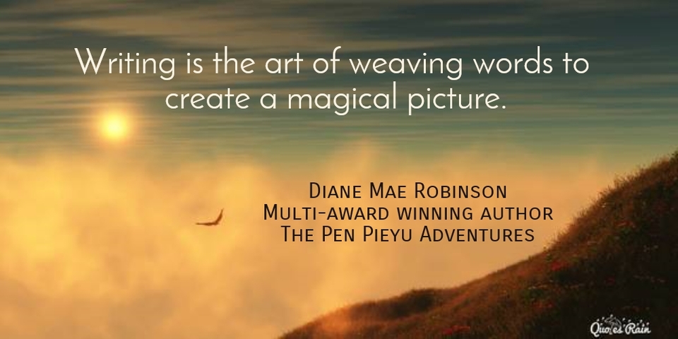 writing is the art of weaving words to create a magical picture...
