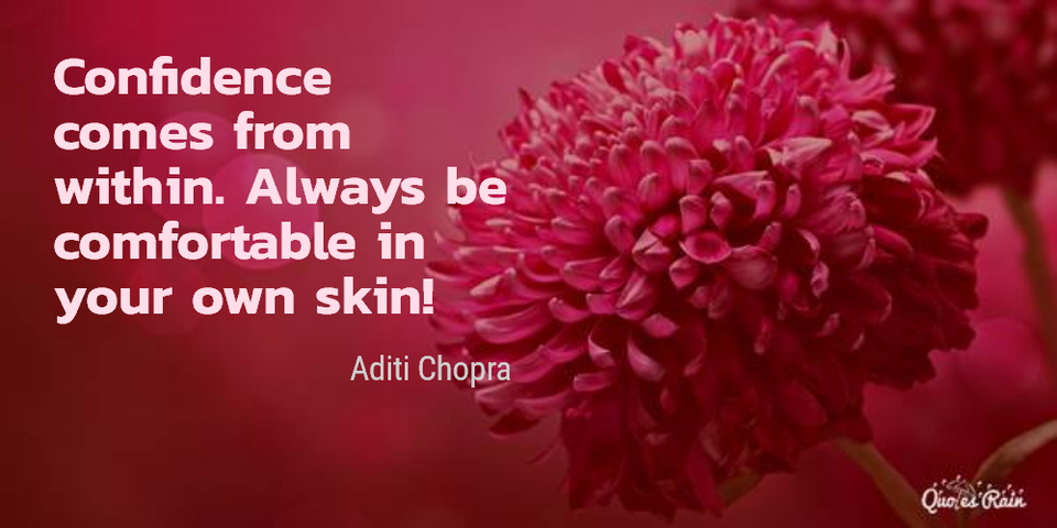 confidence comes from within always be comfortable in your own skin...
