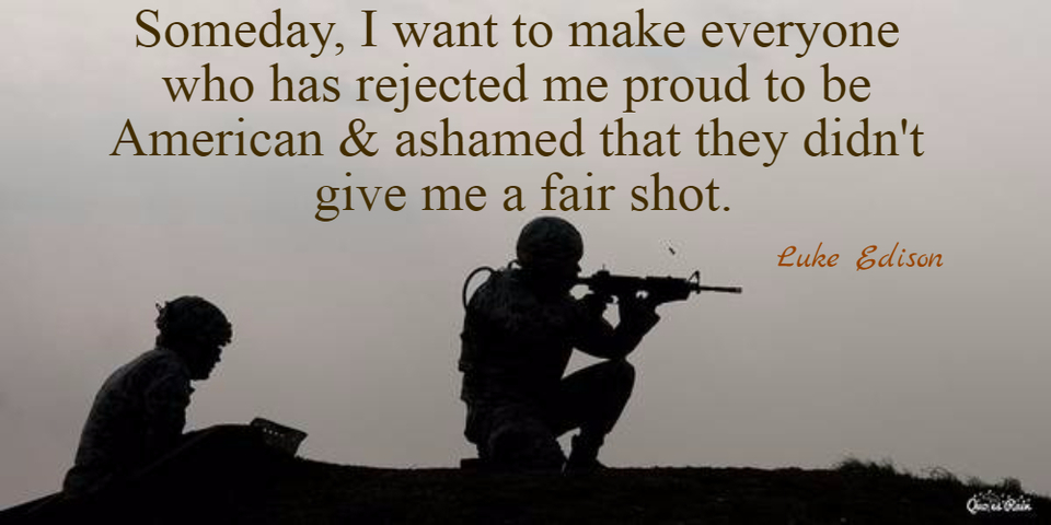 someday i want to make everyone who has rejected me proud to be american ashamed that...