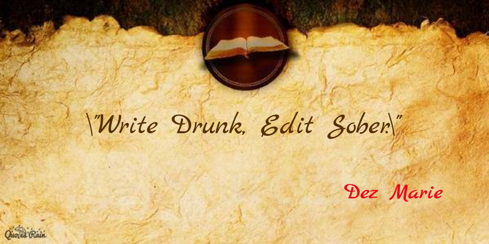 write drunk edit sober...