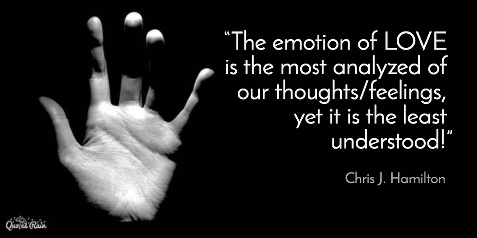 the emotion of love is the most analyzed of our thoughtsfeelings yet it is the least...