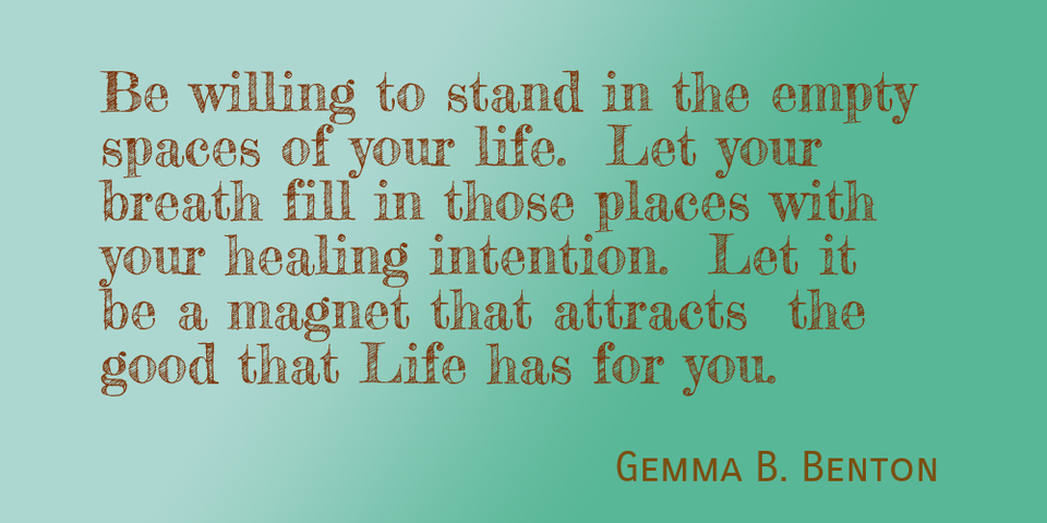 be willing to stand in the empty spaces of your life let your breath fill in those...