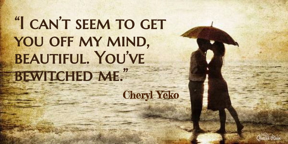 i cant seem to get you off my mind beautiful youve bewitched me...