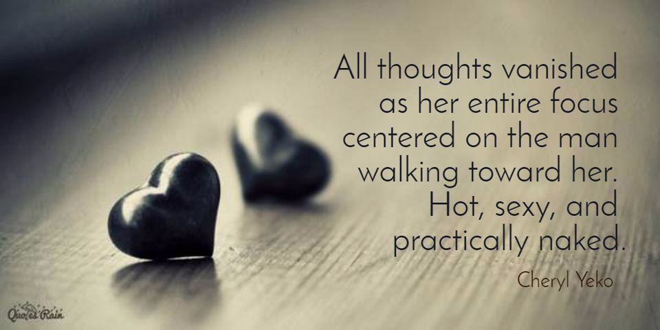 all thoughts vanished as her entire focus centered on the hot sexy man walking toward...