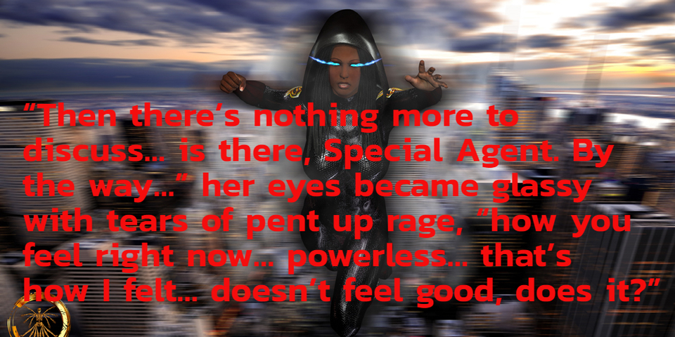 then theres nothing more to discuss is there special agent by the way...