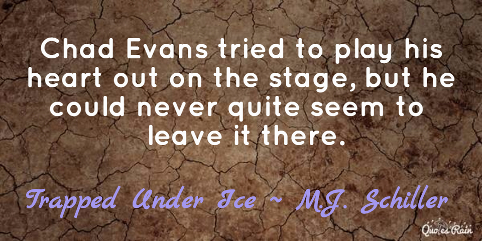chad evans tried to play his heart out on the stage but he could never quite seem to...