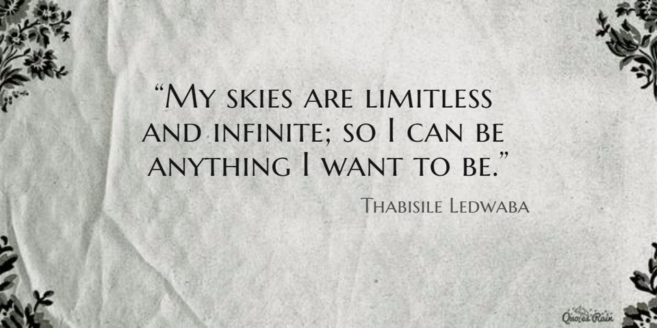 my skies are limitless and infinite so i can be anything i want to be...