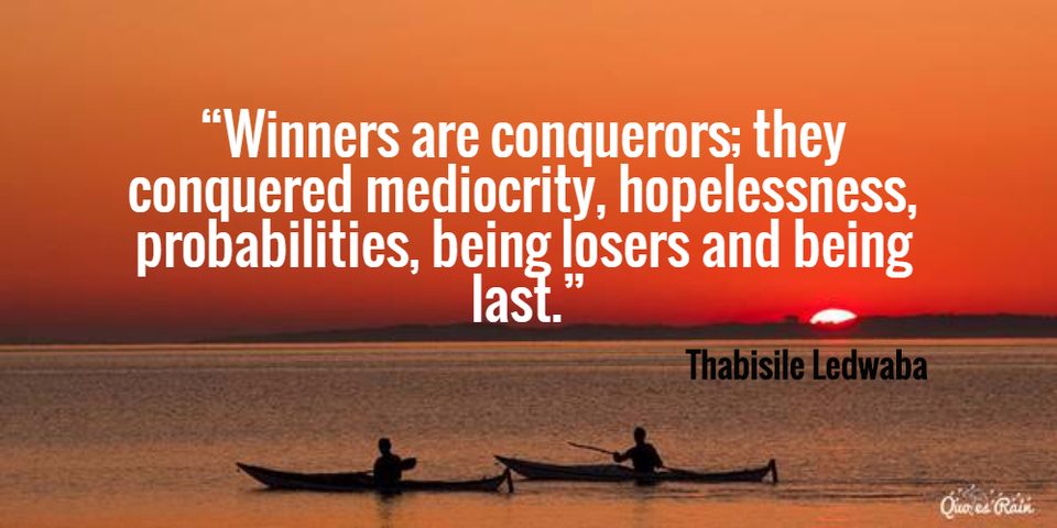 winners are conquerors they conquered mediocrity hopelessness probabilities being...